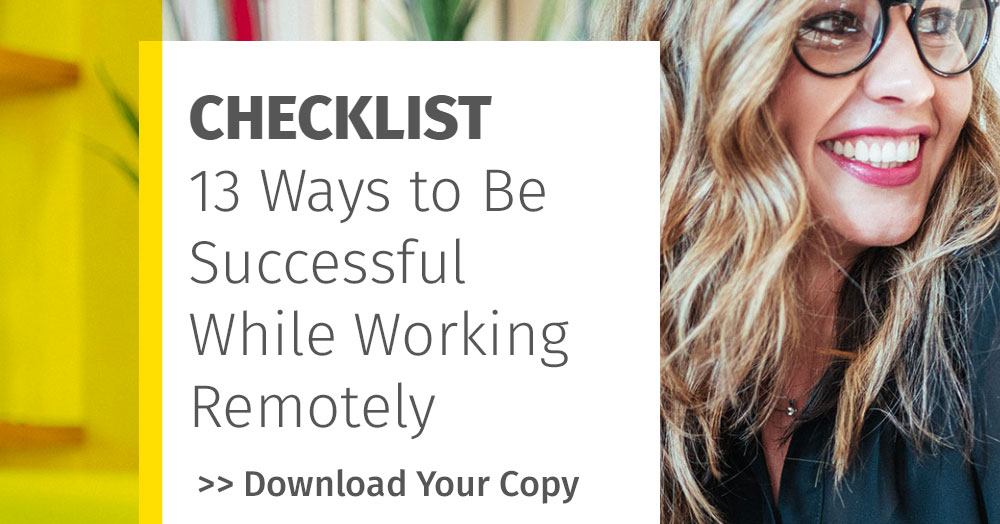 Free Checklist: 13 Ways to Be Successful While Working Remotely